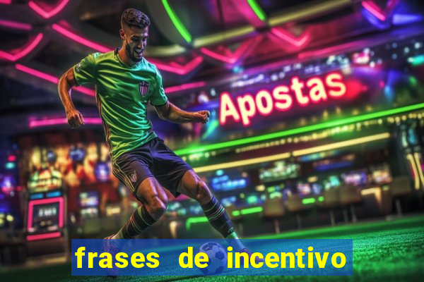 frases de incentivo para jogadores de futebol